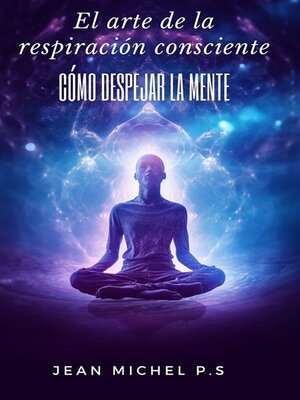 cover image of El arte de la respiración consciente--cómo despejar la mente